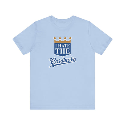 I Hate Cardinals (for KC Royals fans) - Unisex Jersey Short Sleeve Tee