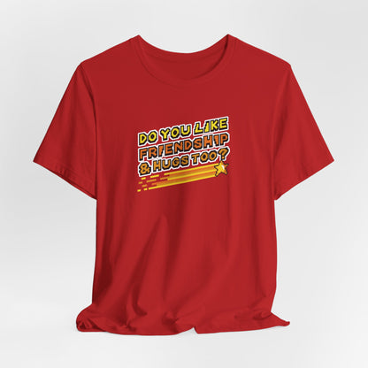 Do You Like Friendship & Hugs Too? - Unisex Jersey Short Sleeve Tee