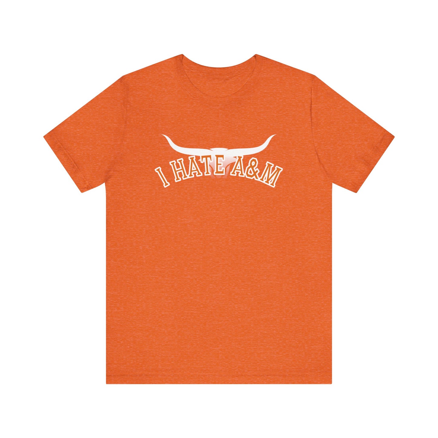 i Hate A & M (for Longhorn fans) - Unisex Jersey Short Sleeve Tee
