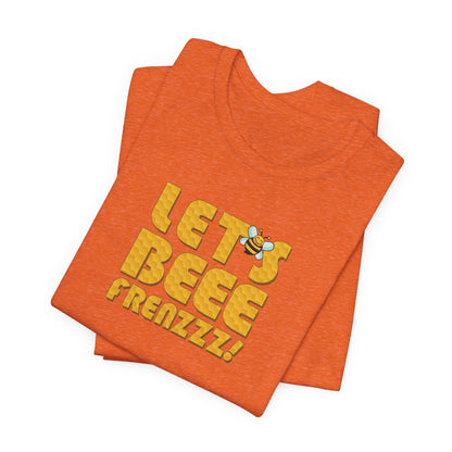 Let's BEEEEEE Frenzzzz! - Unisex Jersey Short Sleeve Tee