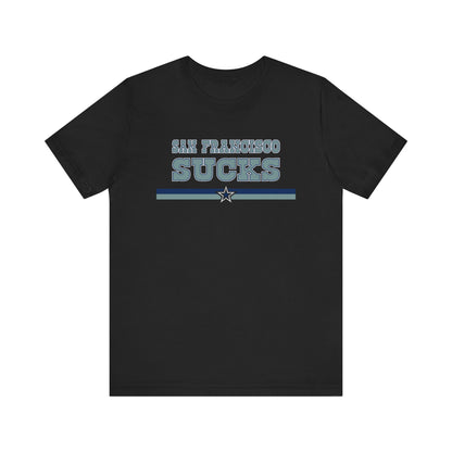 San Francisco Sucks (for Dallas fans) - Unisex Jersey Short Sleeve Tee