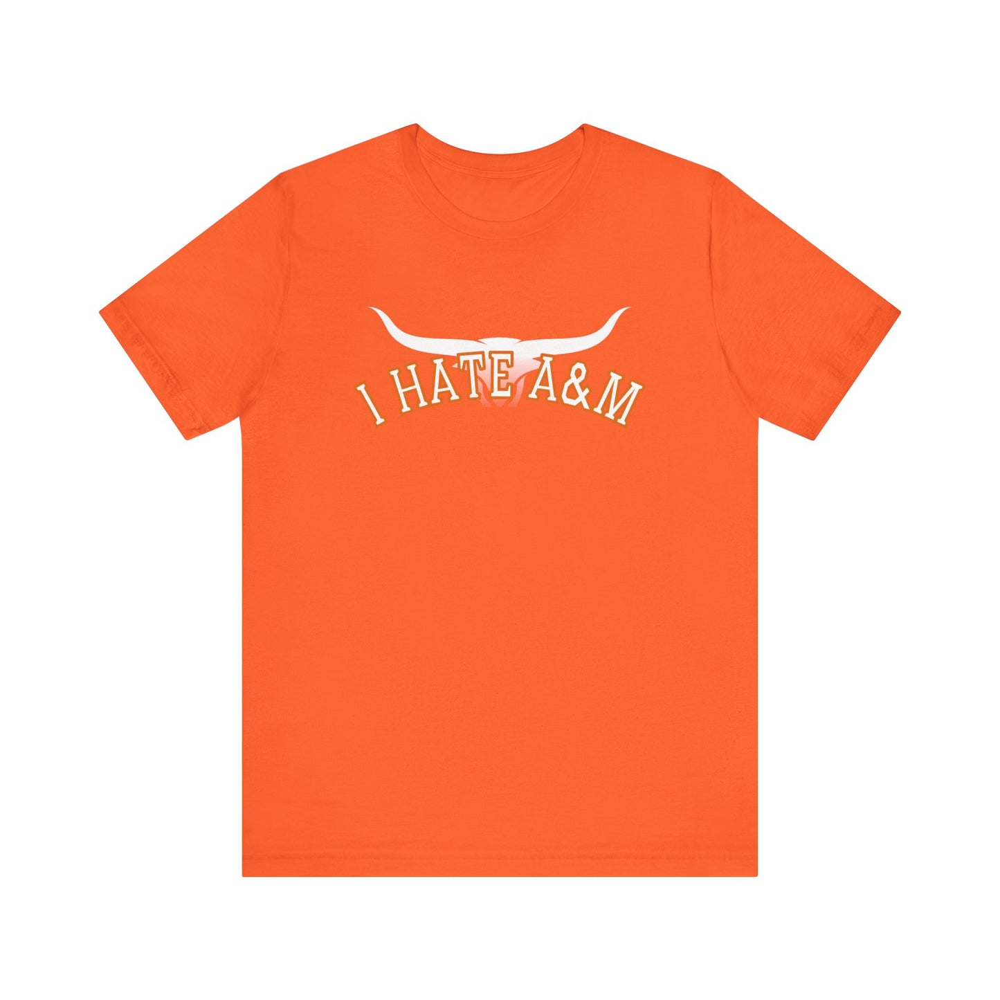i Hate A & M (for Longhorn fans) - Unisex Jersey Short Sleeve Tee