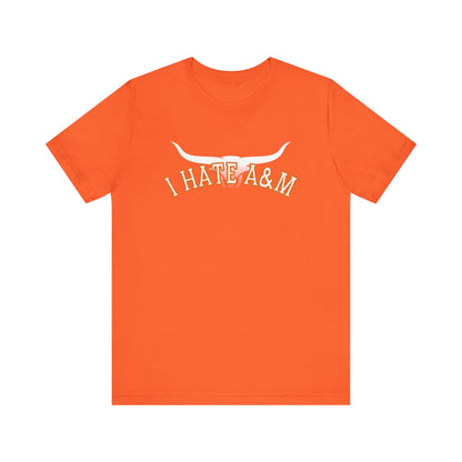 i Hate A & M (for Longhorn fans) - Unisex Jersey Short Sleeve Tee