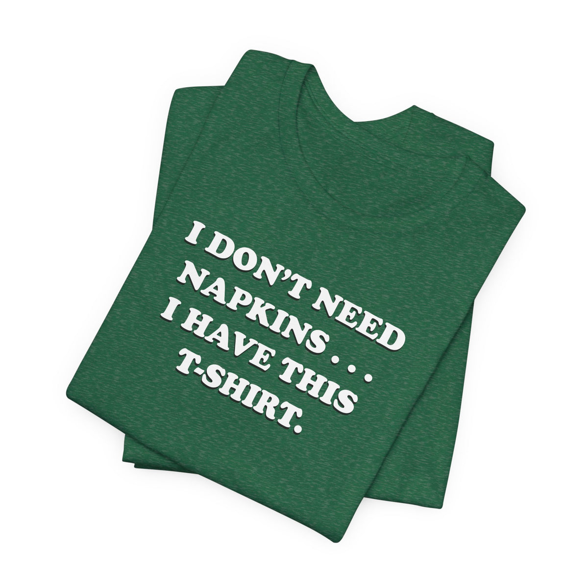 I Don't Need Napkins - Unisex Jersey Short Sleeve Tee