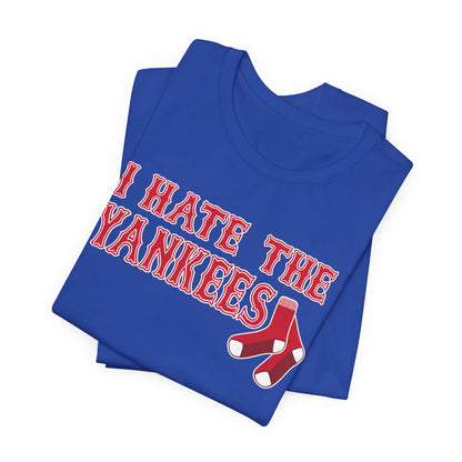 I Hate The Yanks (for Boston fans) - Unisex Jersey Short Sleeve Tee