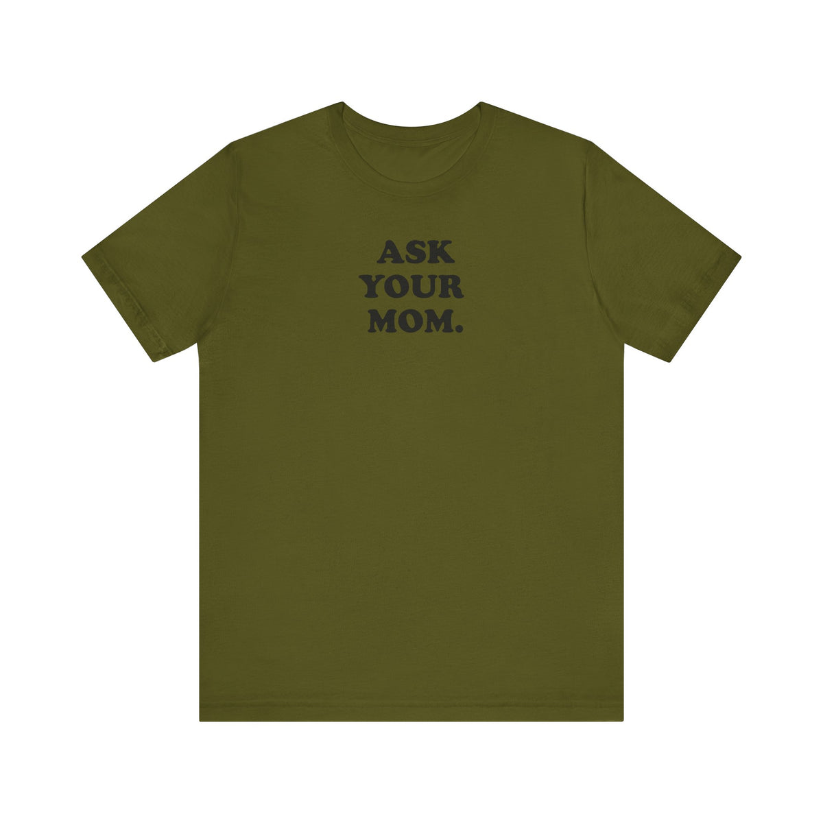 Ask Your Mom - Unisex Jersey Short Sleeve Tee