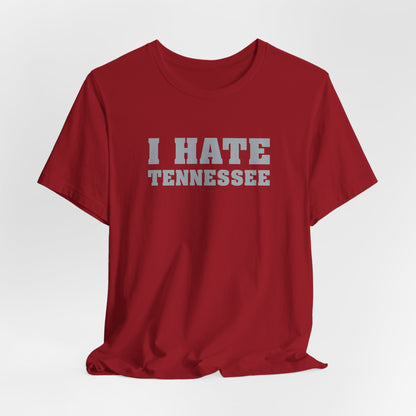 I Hate Tennessee (for Alabama fans) - Unisex Jersey Short Sleeve Tee
