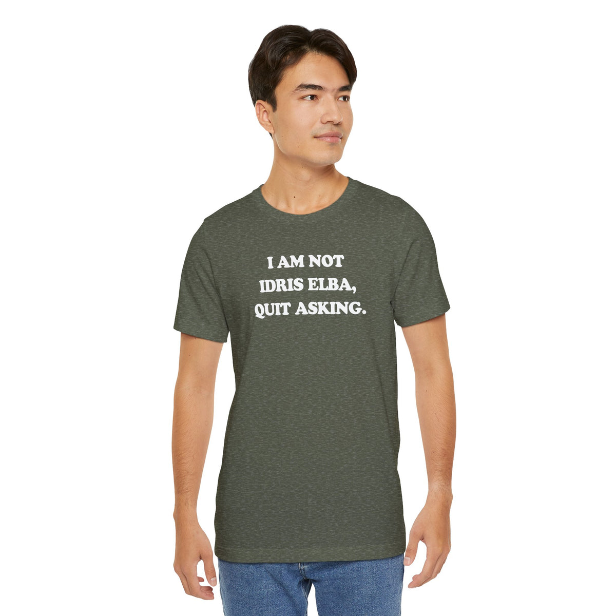I Am Not Idris Elba, Quit Asking - Unisex Jersey Short Sleeve Tee