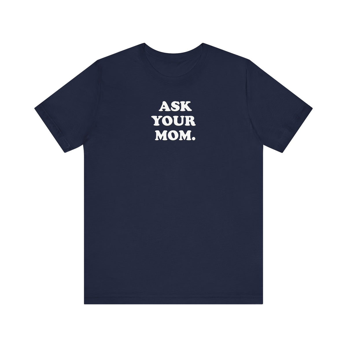 Ask Your Mom - Unisex Jersey Short Sleeve Tee