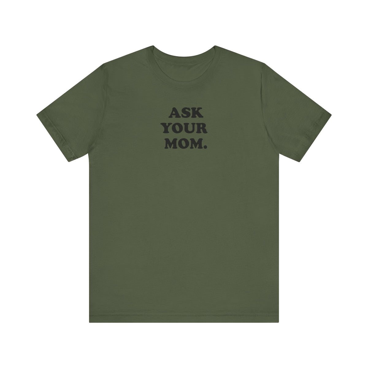 Ask Your Mom - Unisex Jersey Short Sleeve Tee