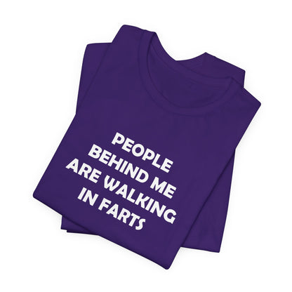 People Behind Me Are Walking In Farts  - Unisex Jersey Short Sleeve Tee