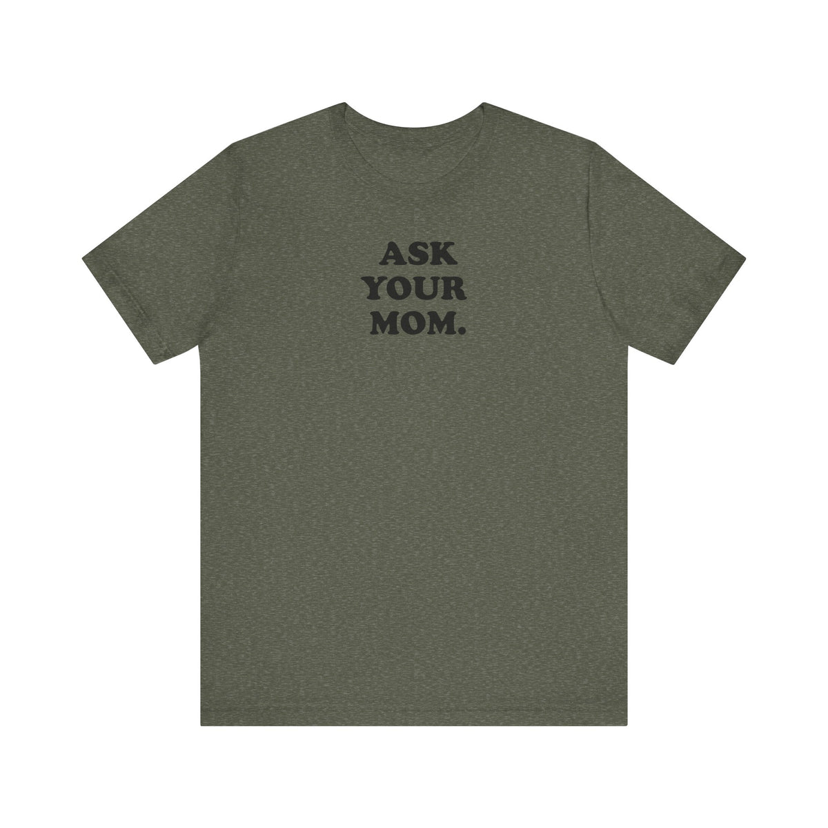 Ask Your Mom - Unisex Jersey Short Sleeve Tee