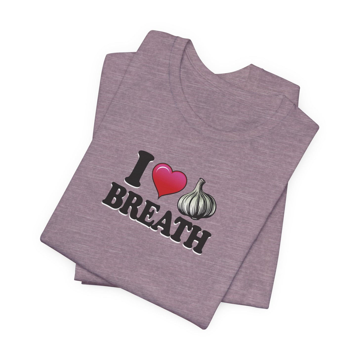 I ❤ Garlic Breath - Unisex Jersey Short Sleeve Tee