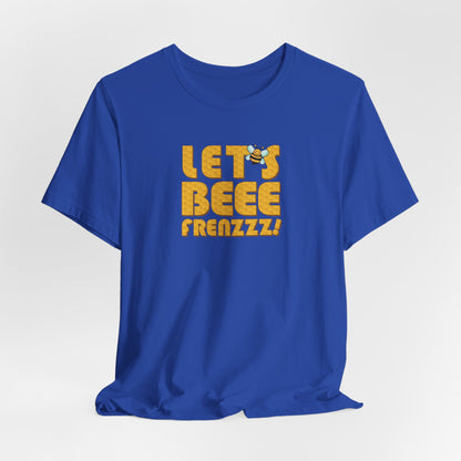 Let's BEEEEEE Frenzzzz! - Unisex Jersey Short Sleeve Tee