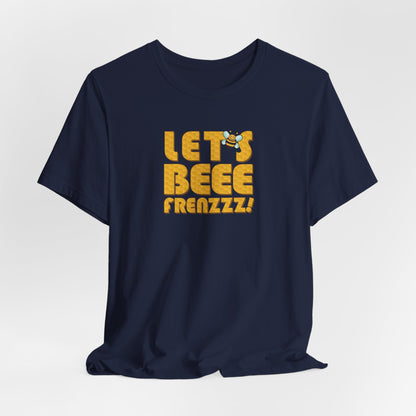 Let's BEEEEEE Frenzzzz! - Unisex Jersey Short Sleeve Tee