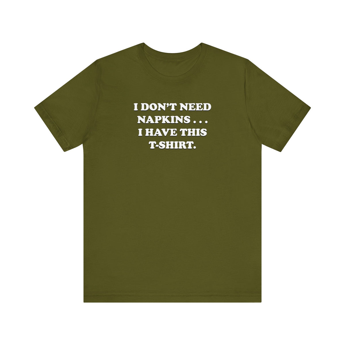 I Don't Need Napkins - Unisex Jersey Short Sleeve Tee