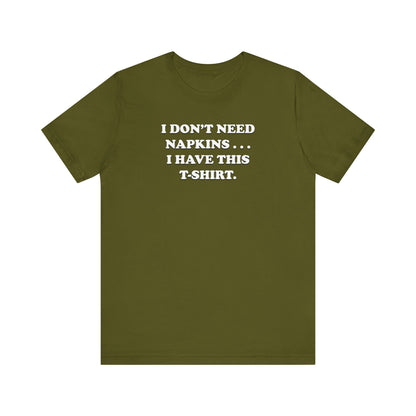 I Don't Need Napkins - Unisex Jersey Short Sleeve Tee