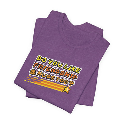 Do You Like Friendship & Hugs Too? - Unisex Jersey Short Sleeve Tee