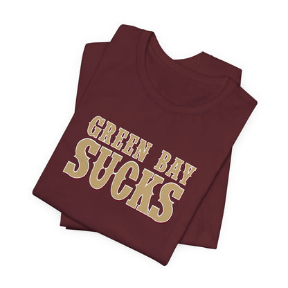 Green Bay Sucks (for San Francisco fans) - Unisex Jersey Short Sleeve Tee