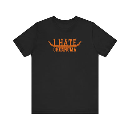 I Hate Okies (for Longhorn fans) - Unisex Jersey Short Sleeve Tee