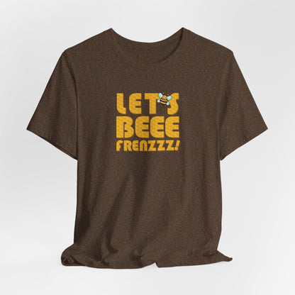 Let's BEEEEEE Frenzzzz! - Unisex Jersey Short Sleeve Tee