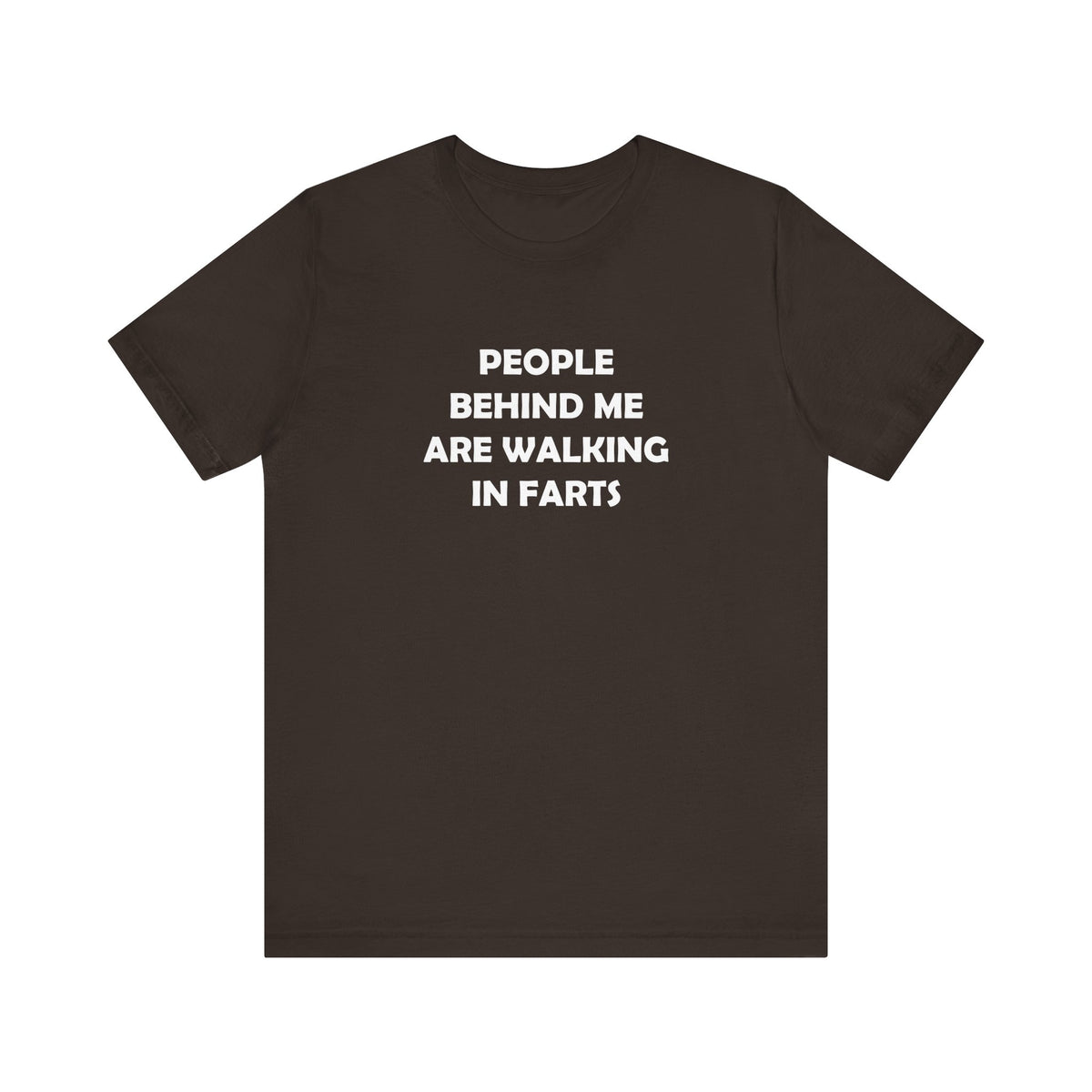 People Behind Me Are Walking In Farts  - Unisex Jersey Short Sleeve Tee