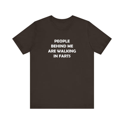 People Behind Me Are Walking In Farts  - Unisex Jersey Short Sleeve Tee