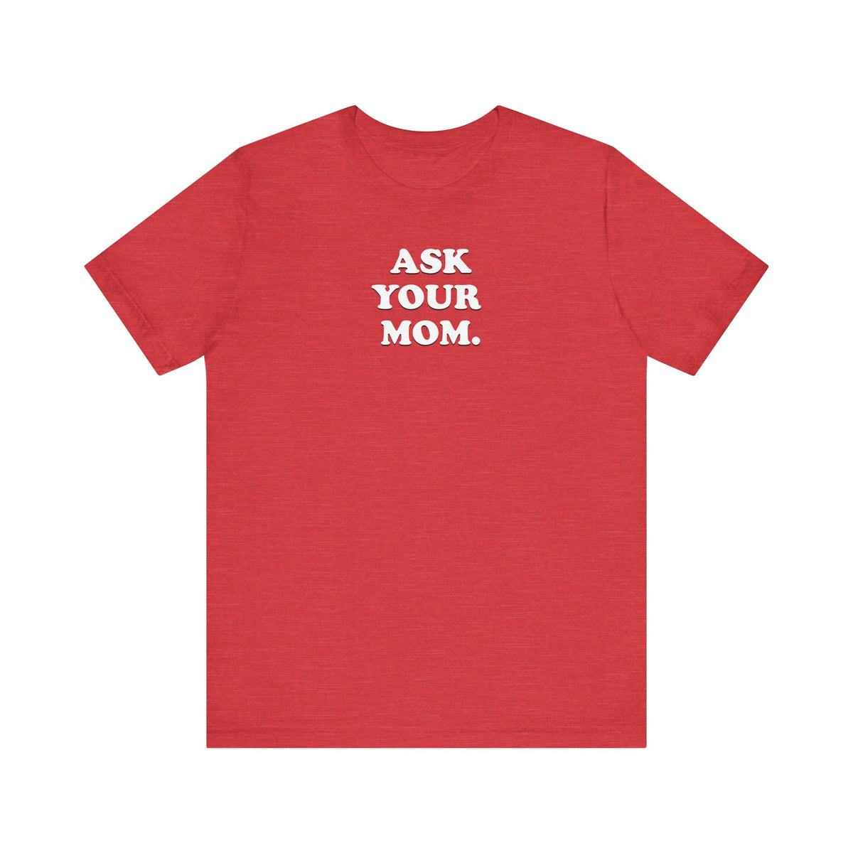Ask Your Mom - Unisex Jersey Short Sleeve Tee