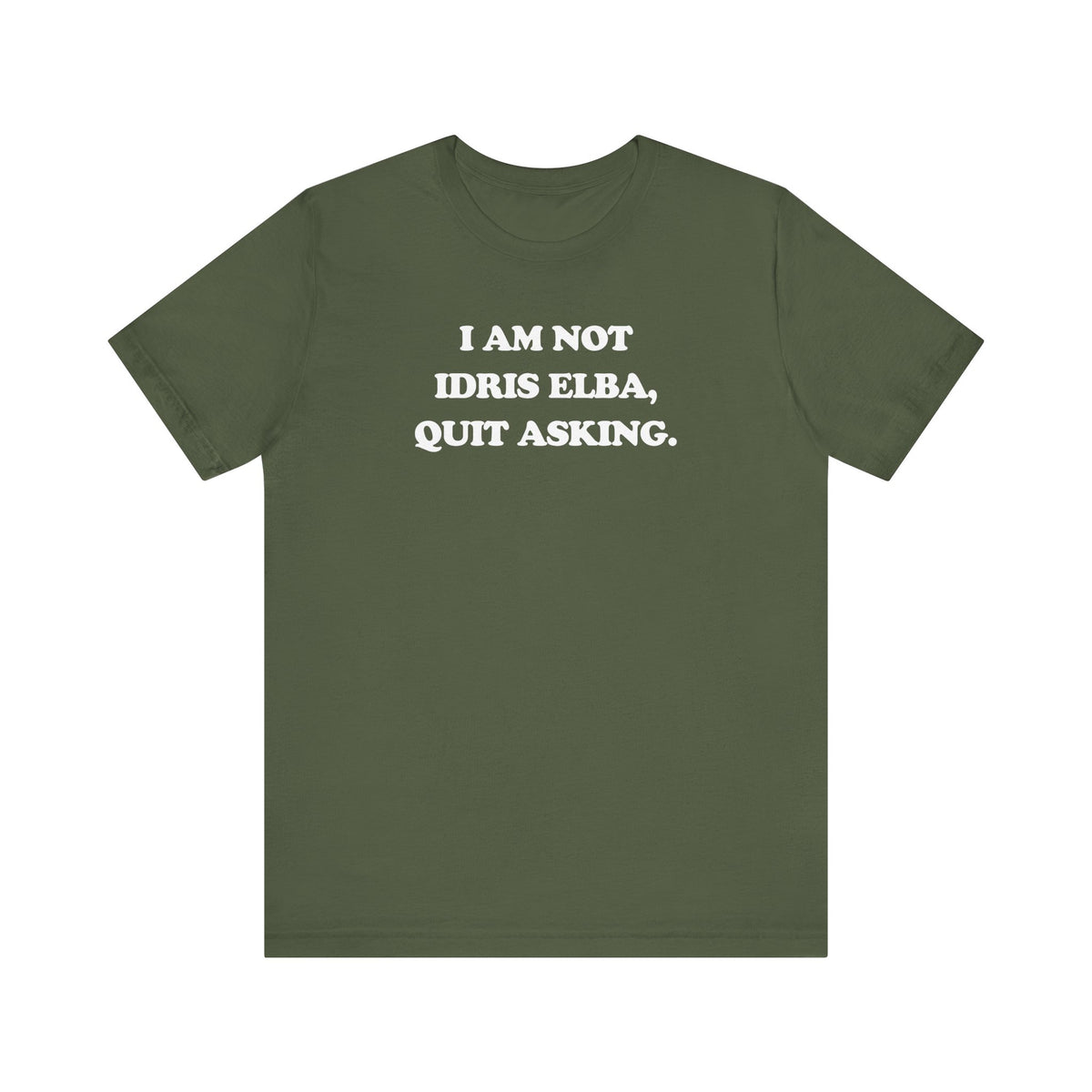 I Am Not Idris Elba, Quit Asking - Unisex Jersey Short Sleeve Tee