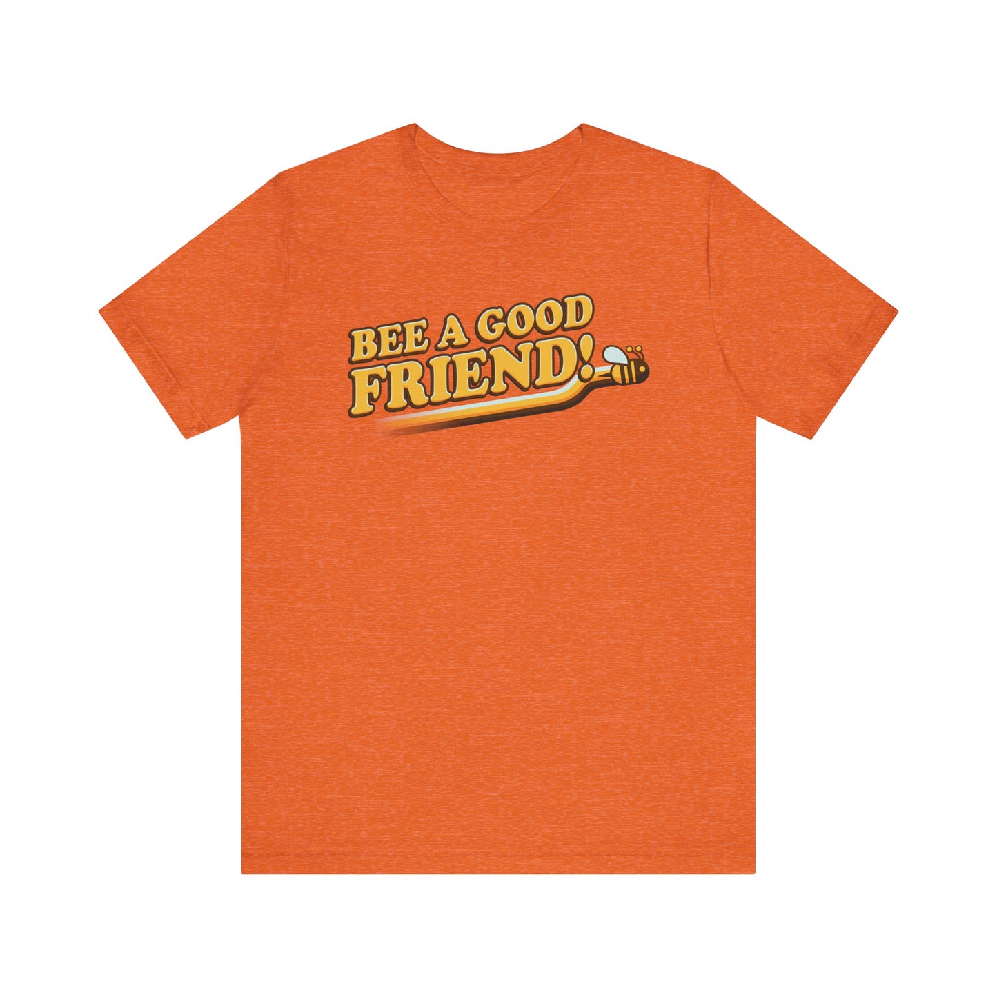 Bee A Good Friend! - Unisex Jersey Short Sleeve Tee