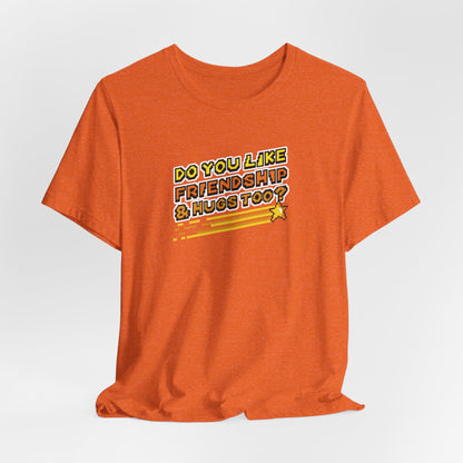 Do You Like Friendship & Hugs Too? - Unisex Jersey Short Sleeve Tee