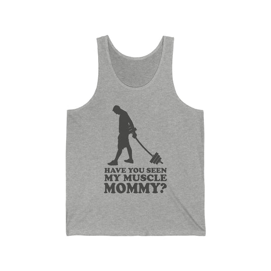 Have You Seen My Muscle Mommy? - Unisex Jersey Tank