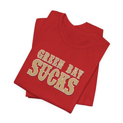 Green Bay Sucks (for San Francisco fans) - Unisex Jersey Short Sleeve Tee