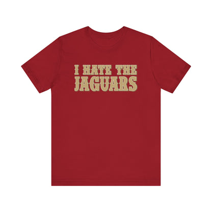 I Hate The Jags! (for San Francisco fans) - Unisex Jersey Short Sleeve Tee