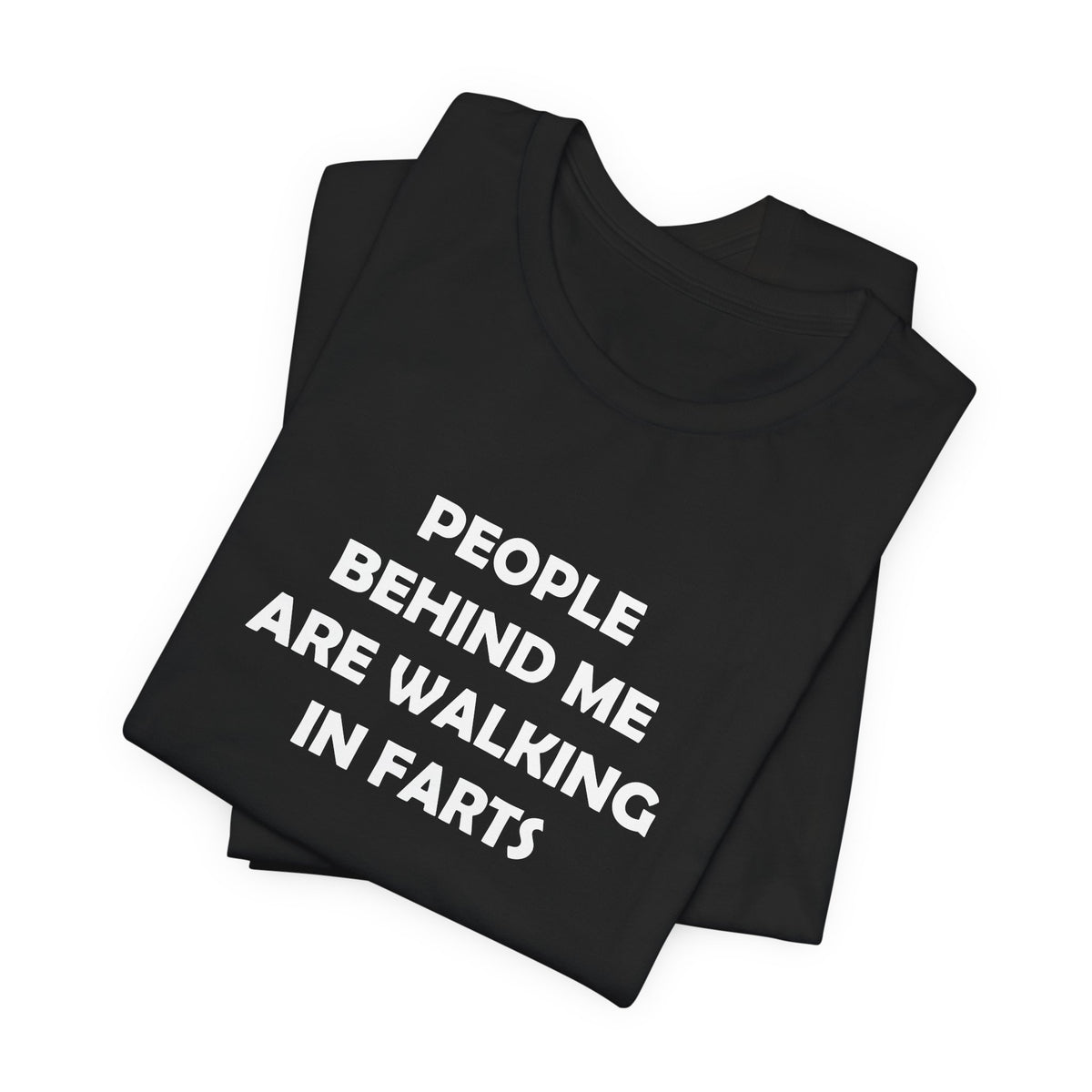 People Behind Me Are Walking In Farts  - Unisex Jersey Short Sleeve Tee