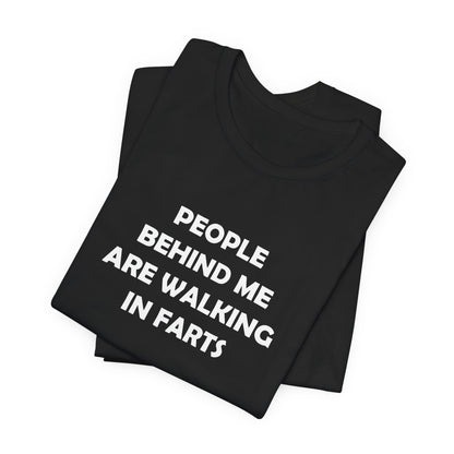 People Behind Me Are Walking In Farts  - Unisex Jersey Short Sleeve Tee