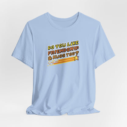 Do You Like Friendship & Hugs Too? - Unisex Jersey Short Sleeve Tee