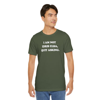 I Am Not Idris Elba, Quit Asking - Unisex Jersey Short Sleeve Tee