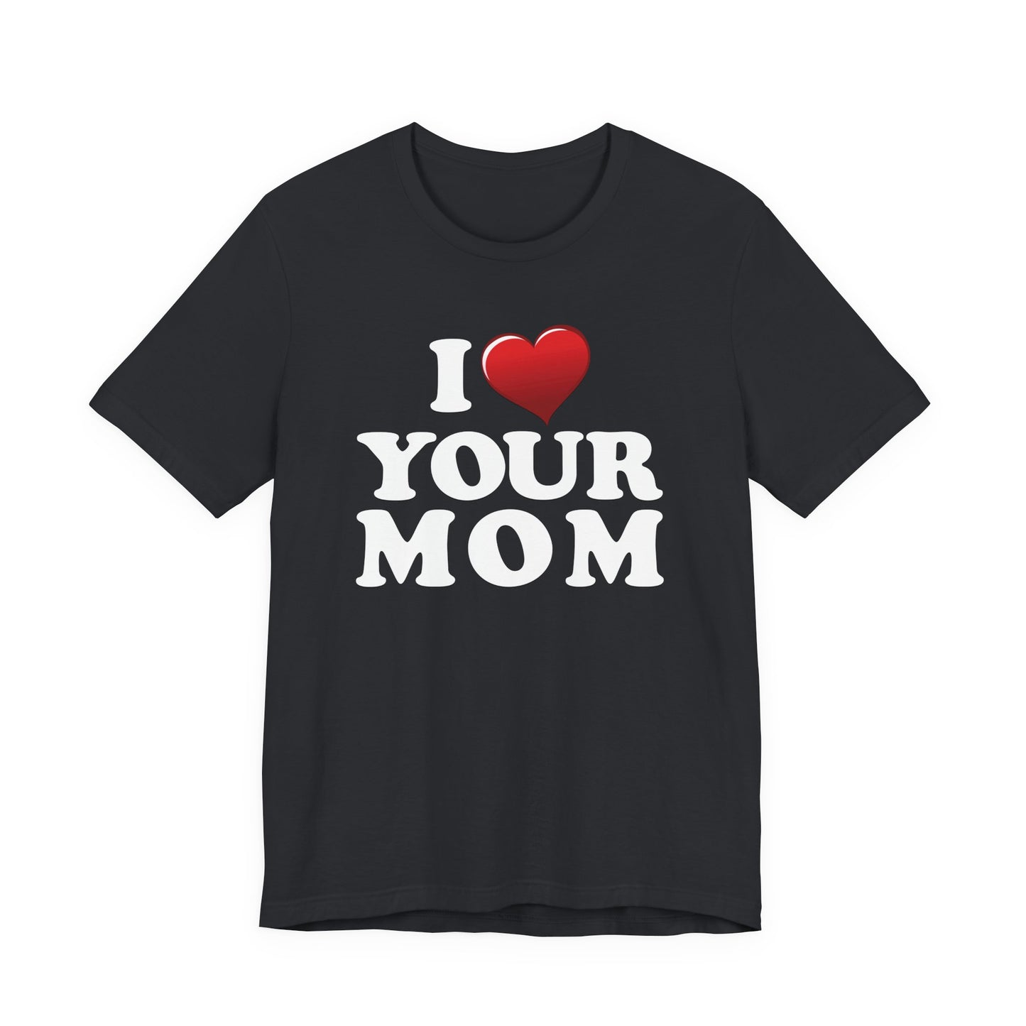 I ♥ Your Mom  - Unisex Jersey Short Sleeve Tee