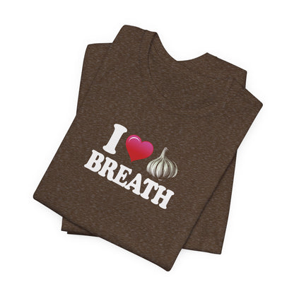 I ❤ Garlic Breath - Unisex Jersey Short Sleeve Tee