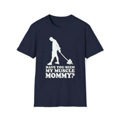 Have You Seen My Muscle Mommy? - Unisex Softstyle T-Shirt