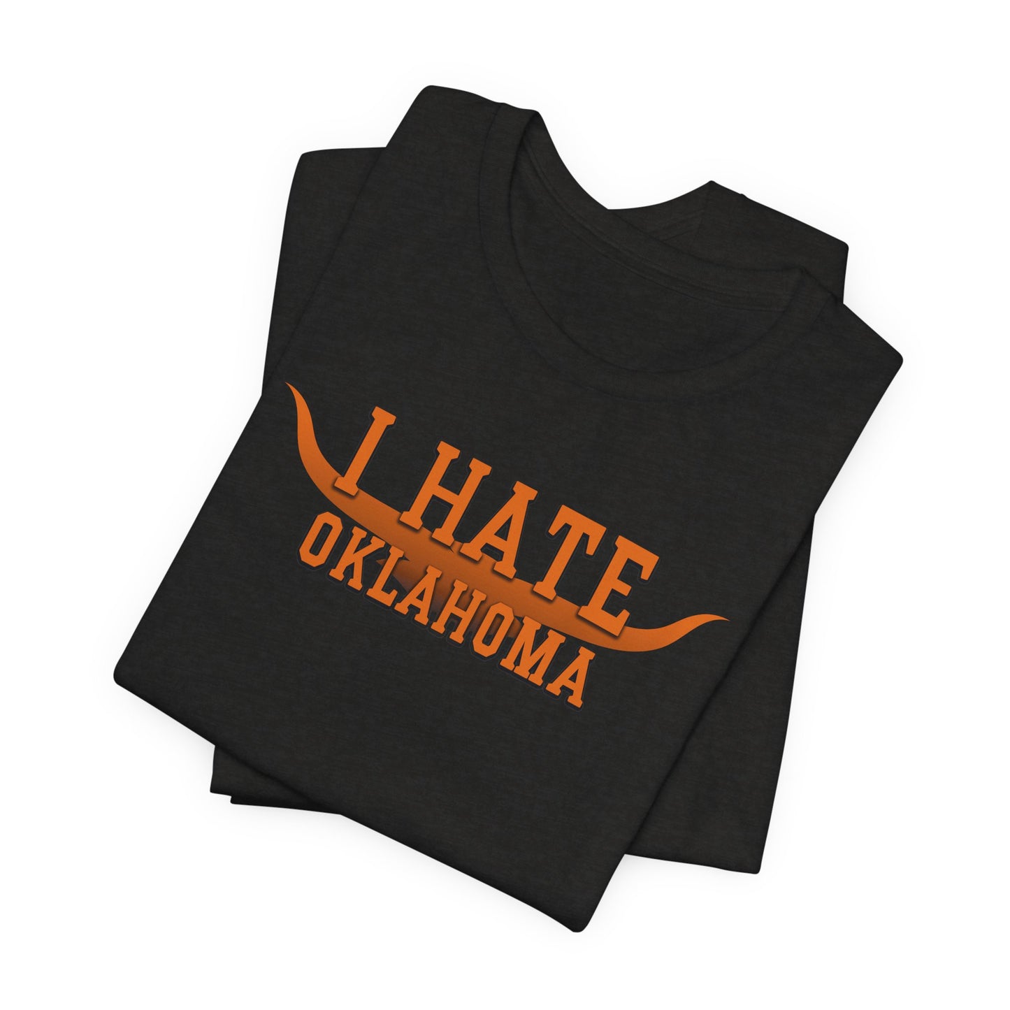 I Hate Okies (for Longhorn fans) - Unisex Jersey Short Sleeve Tee