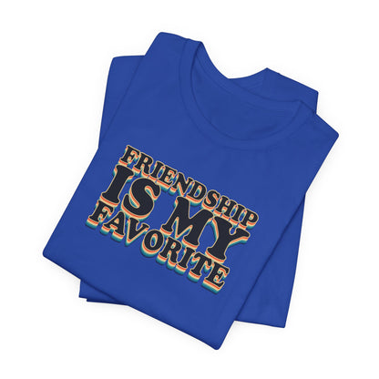 Friendship Is My Favorite - Unisex Jersey Short Sleeve Tee