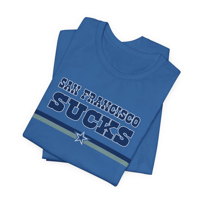 San Francisco Sucks (for Dallas fans) - Unisex Jersey Short Sleeve Tee
