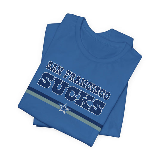 San Francisco Sucks (for Dallas fans) - Unisex Jersey Short Sleeve Tee
