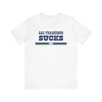 San Francisco Sucks (for Dallas fans) - Unisex Jersey Short Sleeve Tee