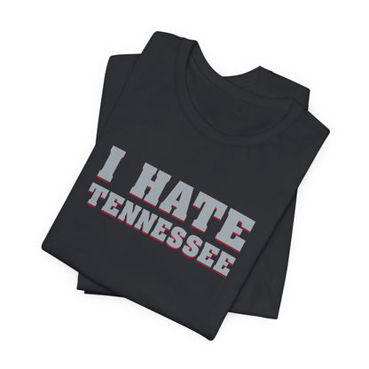 I Hate Tennessee (for Alabama fans) - Unisex Jersey Short Sleeve Tee