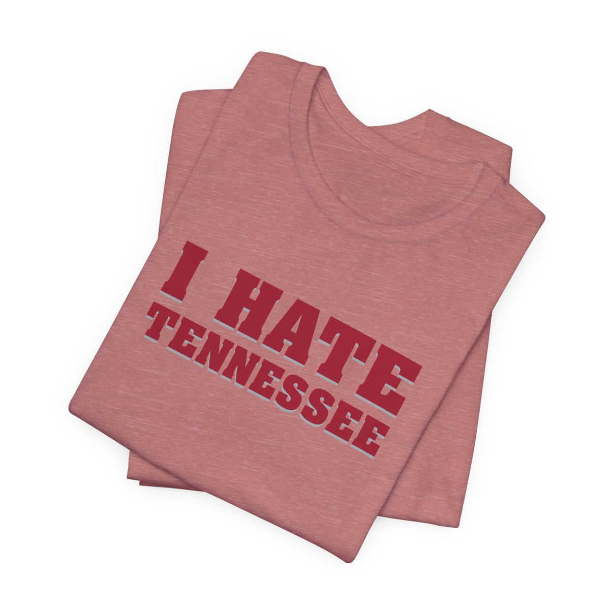 I Hate Tennessee (for Alabama fans) - Unisex Jersey Short Sleeve Tee
