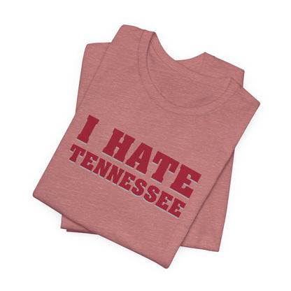 I Hate Tennessee (for Alabama fans) - Unisex Jersey Short Sleeve Tee