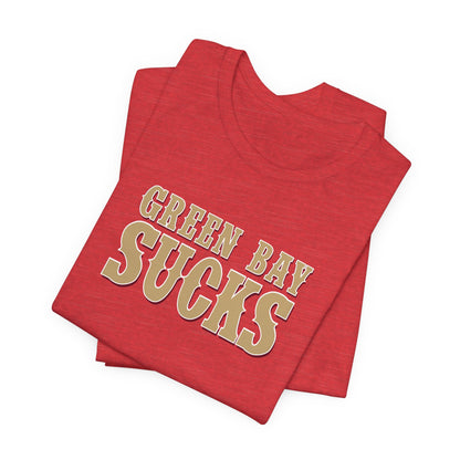Green Bay Sucks (for San Francisco fans) - Unisex Jersey Short Sleeve Tee